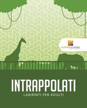 Intrappolati: Labirinti Per Adulti