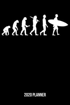 Paperback 2020 Planner: Surfing Evolution Weekly & Monthly Planner 2020 - 52 Week Calendar 6 x 9 Organizer - Gift For Surfers Book