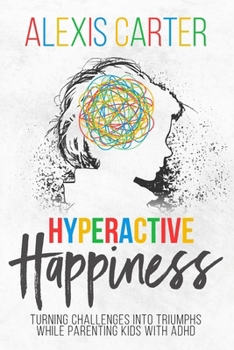 Paperback Hyperactive Happiness: Turning Challenges Into Triumphs While Parenting Kids With ADHD Book