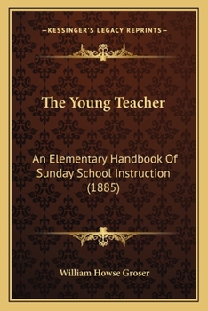 Paperback The Young Teacher: An Elementary Handbook Of Sunday School Instruction (1885) Book