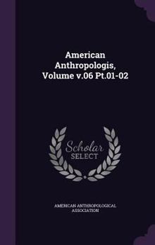 Hardcover American Anthropologis, Volume v.06 Pt.01-02 Book