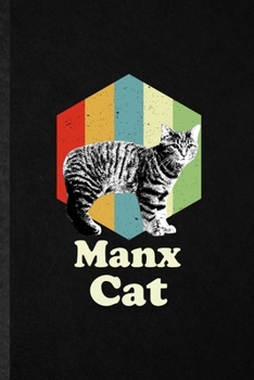 Manx Cat: Funny Pet Kitten Cat Lined Notebook/ Blank Journal For Manx Cat Owner, Inspirational Saying Unique Special Birthday Gift Idea Classic 6x9 110 Pages