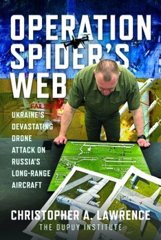 Hardcover Operation Spider's Web: Ukraine's Devastating Drone Attack on Russia's Long-Range Aircraft Book
