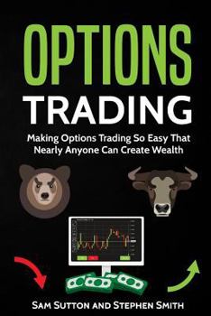 Paperback Options Trading: Making Options Trading So Easy That Nearly Anyone Can Create Wealth Book