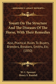 Paperback Youatt On The Structure And The Diseases Of The Horse, With Their Remedies: Also, Practical Rules To Buyers, Breeders, Breakers, Smiths, Etc. (1850) Book