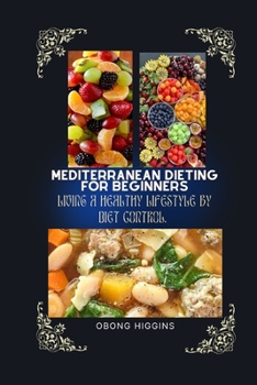 Paperback Mediterranean Dieting for Beginners: living a healthy lifestyle by diet control. Book