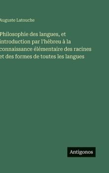 Philosophie des langues, et introduction par l'hébreu à la connaissance élémentaire des racines et des formes de toutes les langues