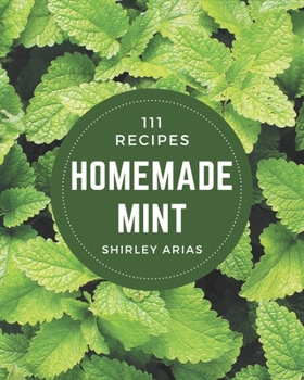 Paperback 111 Homemade Mint Recipes: From The Mint Cookbook To The Table Book