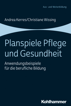 Paperback Planspiele Pflege Und Gesundheit: Anwendungsbeispiele Fur Die Berufliche Bildung [German] Book