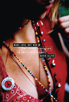 Paperback Make Love, Not War: The Sexual Revolution: An Unfettered History Book