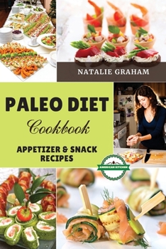 Paleo Diet Cookbook - Appetizer and Snack Recipes - Vol. 2: 40 Effortless Tasty Recipes to Reduce Inflammation and Feel Vibrant