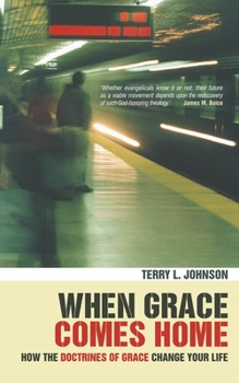 Paperback When Grace Comes Home: How the 'Doctrines of Grace' Change Your Life Book