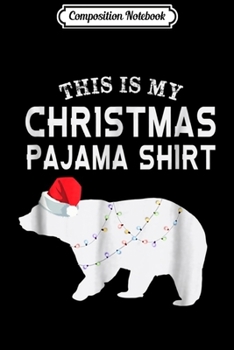 Paperback Composition Notebook: This is My Christmas Pajama Polar Bear Funny Journal/Notebook Blank Lined Ruled 6x9 100 Pages Book