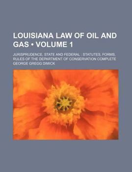 Louisiana Law of Oil and Gas (Volume 1); Jurisprudence, State and Federal Statutes, Forms, Rules of the Department of Conservation Complete