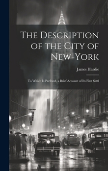 Hardcover The Description of the City of New-York: To Which is Prefixed, a Brief Account of its First Settl Book