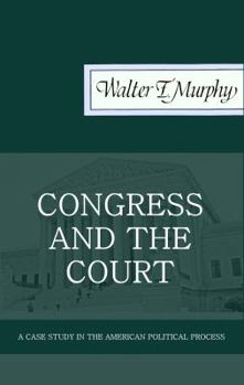 Paperback Congress and the Court: A Case Study in the American Political Process Book