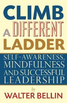 Paperback Climb a Different Ladder: Self-awareness, Mindfulness and Successful Leadership Book
