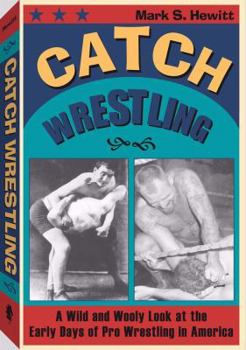 Paperback Catch Wrestling: A Wild and Wooly Look at the Early Days of Pro Wrestling in America Book