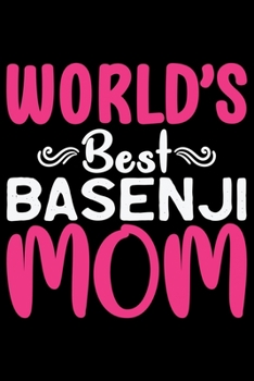 World's Best Basenji Mom: Cool Basenji Dog Journal Notebook - Basenji Puppy Lover Gifts – Funny Basenji Dog Notebook - Basenji Owner Gifts – Basenji Dad & Mom Gifts. 6 x 9 in 120 pages