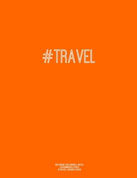 Notebook for Cornell Notes, 120 Numbered Pages, #TRAVEL, Orange Cover : For Taking Cornell Notes, Personal Index, 8. 5 X11 , Hashtag Series, Genius Edition