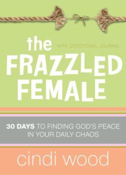 Hardcover The Frazzled Female: A Devotional Journal: 30 Days to Finding God's Peace in Your Daily Chaos Book