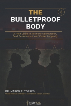 Paperback The Bulletproof Body: The First Responder's Guide to Hormone Optimization, Peak Performance, and Career Longevity Book