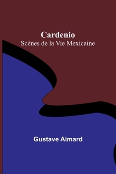 Paperback Cardenio: Scènes de la Vie Mexicaine [French] Book
