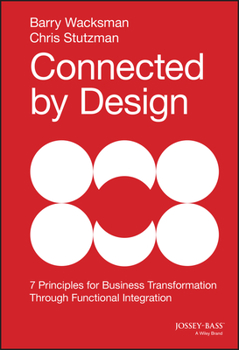 Hardcover Connected by Design: Seven Principles for Business Transformation Through Functional Integration Book