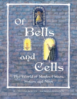 Paperback Of Bells and Cells: The World of Monks, Friars, Sisters and Nuns Book