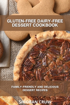 Paperback Gluten-Free Dairy-Free Dessert Cookbook: Family-Friendly and Delicious Dessert Recipes Book