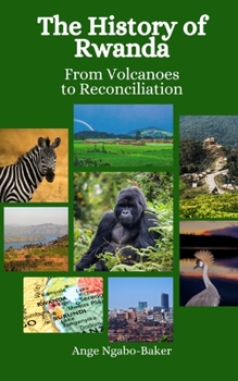 Paperback The History of Rwanda: From Volcanoes to Reconciliation Book