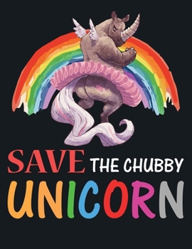 Paperback Save The Chubby Unicorn: Journal and Notebook for all ages - Composition Size (8.5"x11") With Lined Pages, Perfect for Journal and taking Notes Book