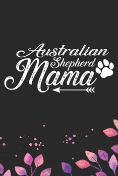 Australian Shepherd Mama: Cool Australian Shepherd Dog Journal Notebook - Australian Shepherd Puppy Lover Gifts – Funny Australian Shepherd Dog ... Shepherd Owner Gifts. 6 x 9 in 120 pages