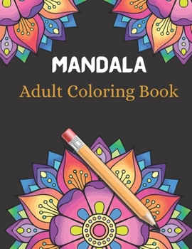 Paperback Mandala Adult Coloring Book: An Adult Coloring Book Stress Relieving Design Featuring Relaxing Mandala Coloring Pattern for Adult Relaxation and Bo Book