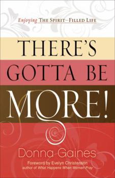 Paperback There's Gotta Be More: Enjoying the Spirit-Filled Life Book