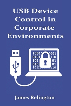 USB Device Control in Corporate Environments: Policy and Enforcement