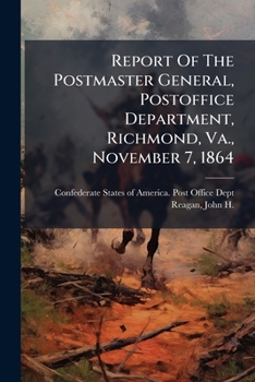 Paperback Report Of The Postmaster General, Postoffice Department, Richmond, Va., November 7, 1864 Book