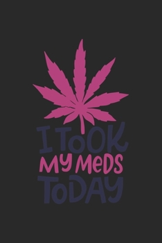 i took my Meds Today: CBD �L VERK�UFER Notizbuch A5 120 Seiten! Cannabis Taschen Notizbuch I Terminkalender I Geschenk f�r Cannabis Schmerz, Krebs Patienten, Stoner, Geschenksidee f�r Kiffer, CBD �L K