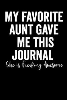 Paperback My Favorite Aunt Gave Me This Journal - She is Freaking Awesome: Blank Lined Journal 6x9 - Funny Gift for Niece or Nephew / Gift From Aunt Book