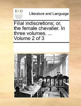 Paperback Filial Indiscretions; Or, the Female Chevalier. in Three Volumes. ... Volume 2 of 3 Book