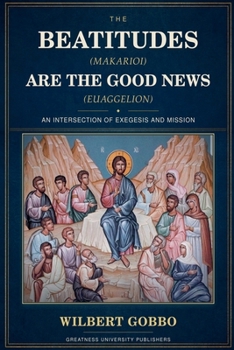 The Beatitudes (Makarioi) Are the Good News (Euaggelion)