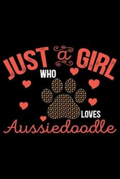 Paperback Just A Girl Who Loves Aussiedoodle: Cool Aussiedoodle Dog Journal Notebook - Aussiedoodle Puppy Lover Gifts - Funny Aussiedoodle Dog Notebook - Aussie Book