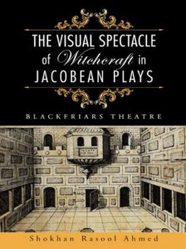 Paperback The Visual Spectacle of Witchcraft in Jacobean Plays: Blackfriars Theatre Book