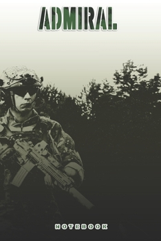 Paperback Admiral Notebook: This Notebook is specially for a Admiral. 120 pages with dot lines. Unique Notebook for all Soldiers or Vererans. Perf Book