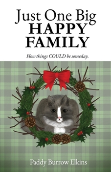 Paperback Just One Big HAPPY FAMILY: How things COULD be someday. Book