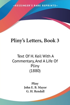 Paperback Pliny's Letters, Book 3: Text Of H. Keil With A Commentary, And A Life Of Pliny (1880) Book