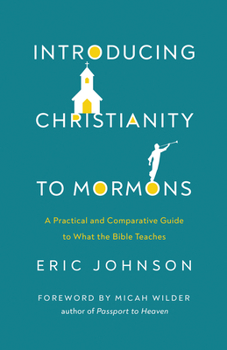 Paperback Introducing Christianity to Mormons: A Practical and Comparative Guide to What the Bible Teaches Book