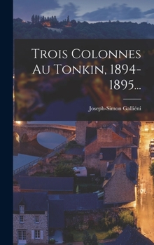 Hardcover Trois Colonnes Au Tonkin, 1894-1895... [French] Book