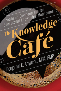 Paperback The Knowledge Café: Create an Environment for Successful Knowledge Management Book