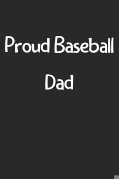 Paperback Proud Baseball Dad: Lined Journal, 120 Pages, 6 x 9, Funny Baseball Gift Idea, Black Matte Finish (Proud Baseball Dad Journal) Book